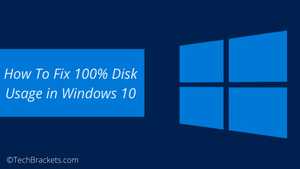 How To Fix 100% Disk Usage in Windows 10