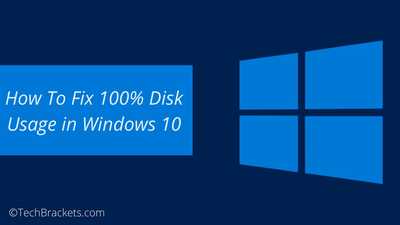 How To Fix 100% Disk Usage in Windows 10