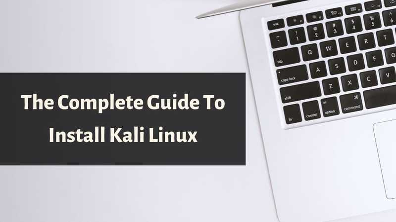 How to Install Kali Linux: The Complete Guide