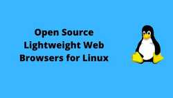 10 Best Free and Open Source Lightweight Web Browser for Linux