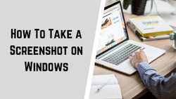 How To Take a Screenshot on Windows 10