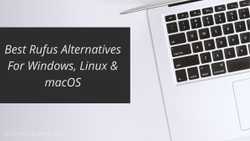 12 Best Rufus Alternatives For Windows, Linux & macOS