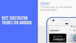 15 Best Substratum Themes for Android