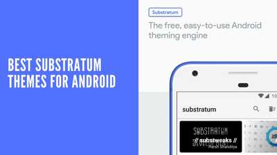 15 Best Substratum Themes for Android