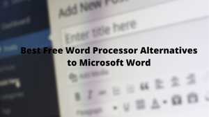 11 Best Free Word Processor Alternatives to Microsoft Word