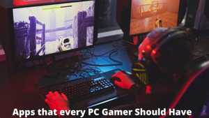 15 Applications Every PC Gamer Should Have