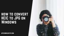 Ultimate Guide on how to convert HEIC to JPG on Windows