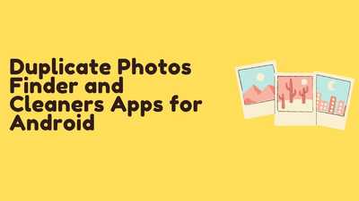 13 Best Duplicate Photos Finder and Cleaner Apps For Android 2021