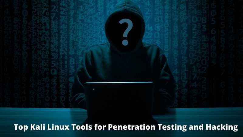 Top Kali linux tools for Penetration testing and hacking