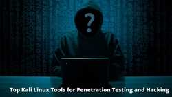 Top Kali linux tools for Penetration testing and hacking