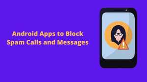 11 Best Android Apps to Block Spam Calls and Messages