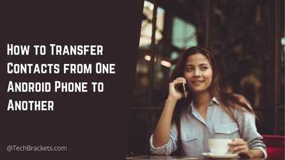 How to Transfer Contacts from One Android Phone to Another